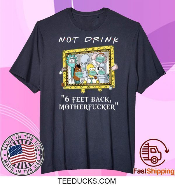 Rick Sanchez Drinking Buddies Not drink 6 feet back Tee Shirts