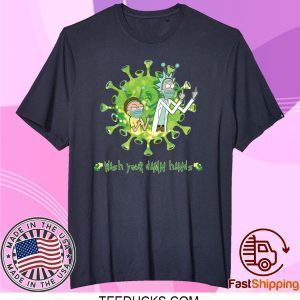 Rick and Morty wash your damn hands Tee Shirts