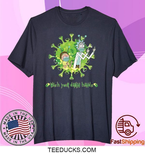 Rick and Morty wash your damn hands Tee Shirts