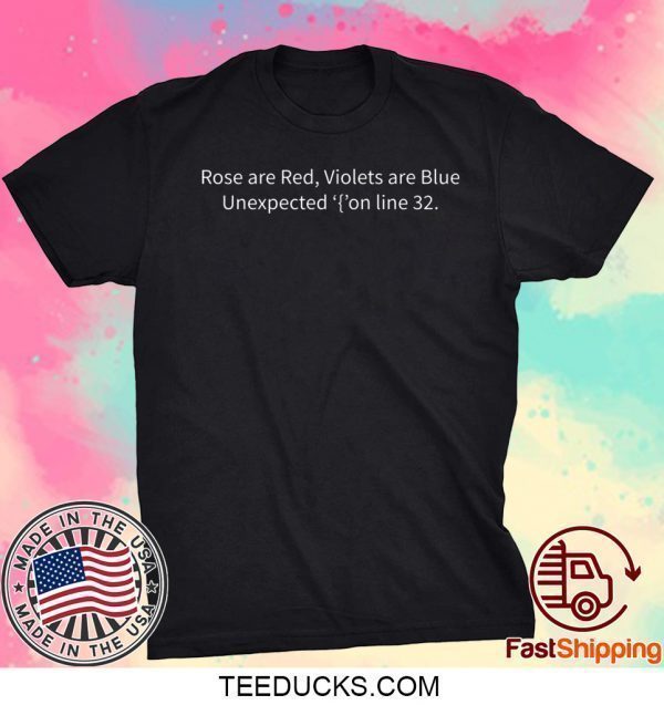 Rose are red violets are blue unexpected on line 32 Tee Shirts