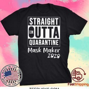 STRAIGHT OUTTA QUARANTINE MASK MAKER 2020 TEE SHIRTS