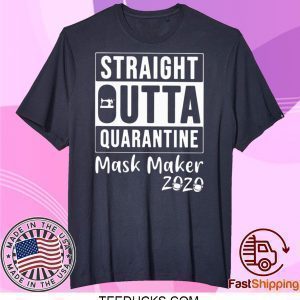 STRAIGHT OUTTA QUARANTINE MASK MAKER 2020 TEE SHIRTS