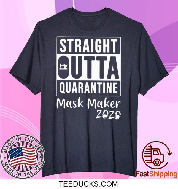 STRAIGHT OUTTA QUARANTINE MASK MAKER 2020 TEE SHIRTS