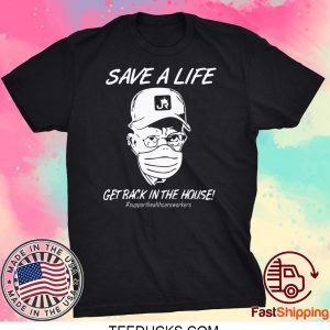 Save a life get back in the house Tee Shirts