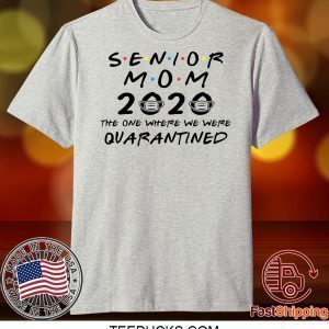 Senior Mom 2020 The One Where We Were Quarantined Graduation Day Class of 2020 Tee Shirts