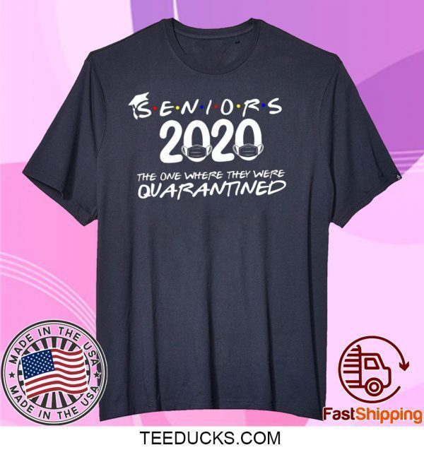 Seniors 2020 The One Where They Were Quarantined Seniors 2020 Tee Shirt