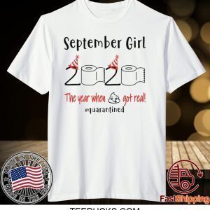 September birthday 2020 the year when shit got real quarantined, September girl birthday 2020 Tee Shirts