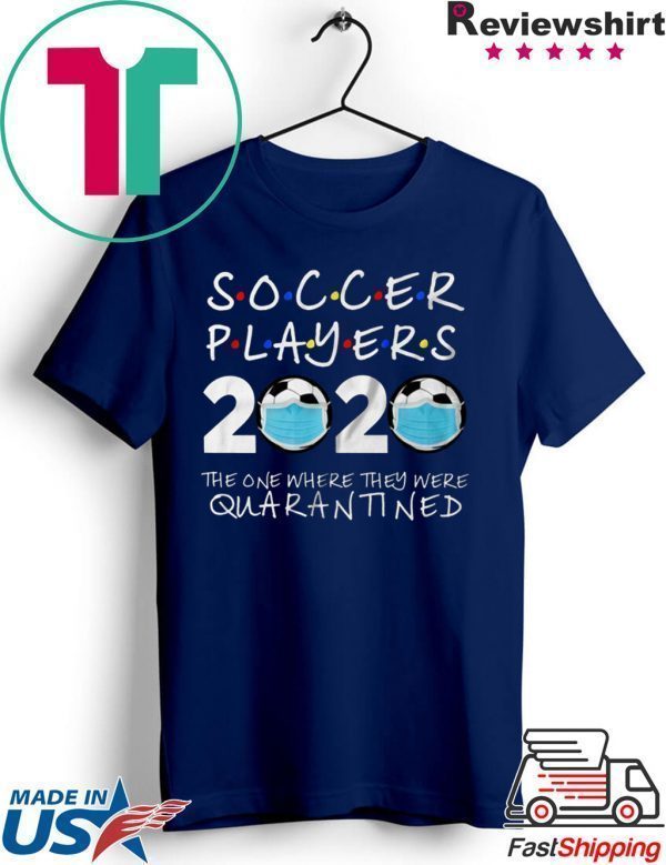 Soccer Players 2020 The One Where They Were Quarantined Soccer Shirt Funny Quarantine Tee Shirts