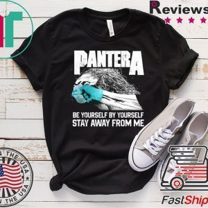 Social Distancing Be Yourself by Yourself Stay Away From Me Pantera Covid Tee T-Shirts