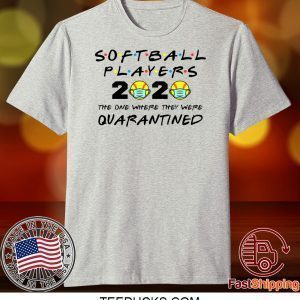 Softball Players 2020 The One Where They Were Quarantined Tee Shirts