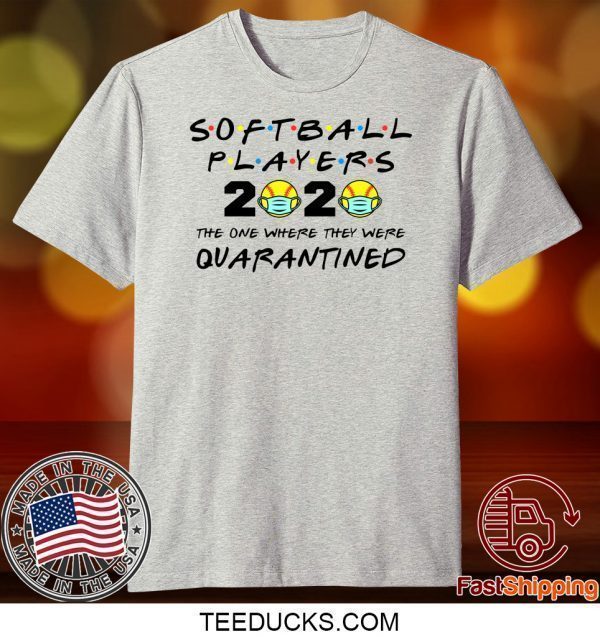 Softball Players 2020 The One Where They Were Quarantined Tee Shirts