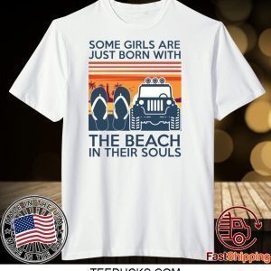 Some girls are just born with the beach in their souls Tee Shirt