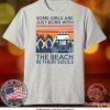 Some girls are just born with the beach in their souls Tee Shirt