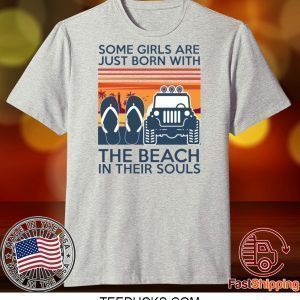 Some girls are just born with the beach in their souls Tee Shirt