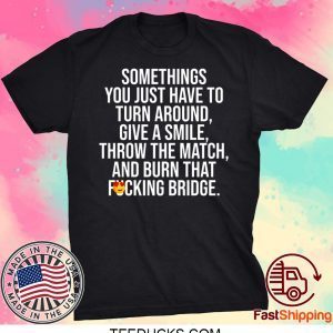 Sometimes you just have to turn around give a smile Tee Shirts