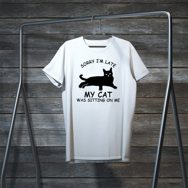 Sorry I’m late my cat was sitting on me Tee Shirts