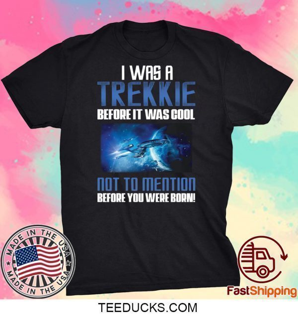 Startrek I was a Trekkie before it was cool Tee Shirts