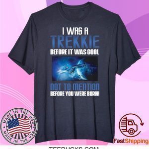 Startrek I was a Trekkie before it was cool Tee Shirts