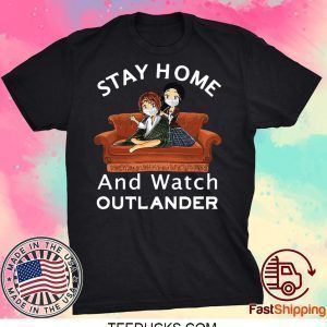 Stay Home And Watch Outlander Tee Shirts