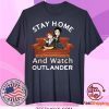Stay Home And Watch Outlander Tee Shirts