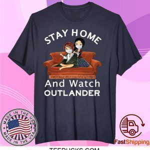 Stay Home And Watch Outlander Tee Shirts