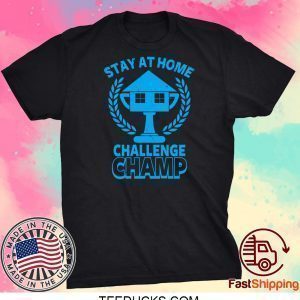 Stay at Home Challenge Champ Tee Shirts