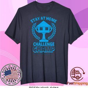 Stay at Home Challenge Champ Tee Shirts