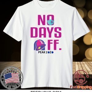 TACO BELL NO DAY OFF PEAK 2020 TEE SHIRTS