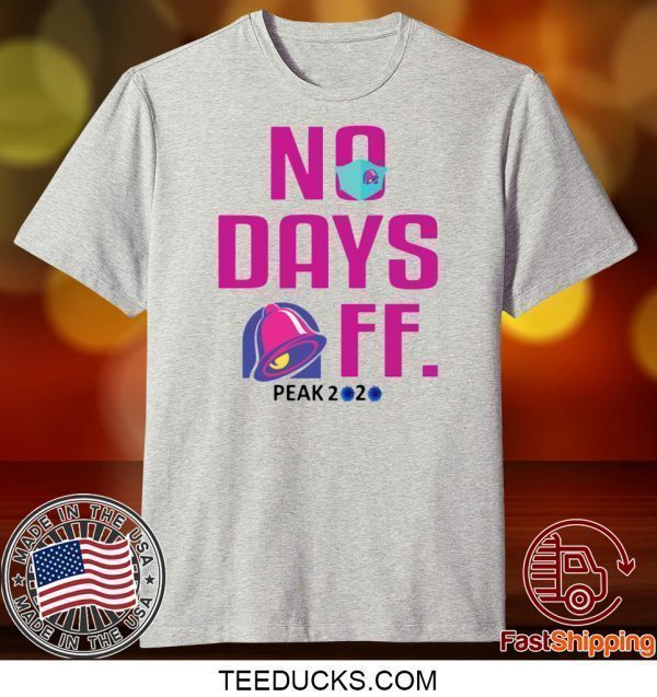 TACO BELL NO DAY OFF PEAK 2020 TEE SHIRTS