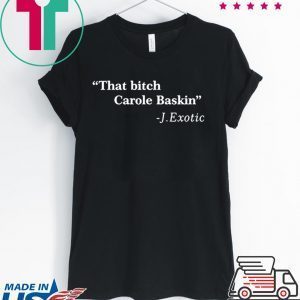 That Bitch Carole Baskin Quote Tee Shirt