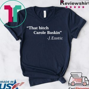 That Bitch Carole Baskin Quote Tee Shirt