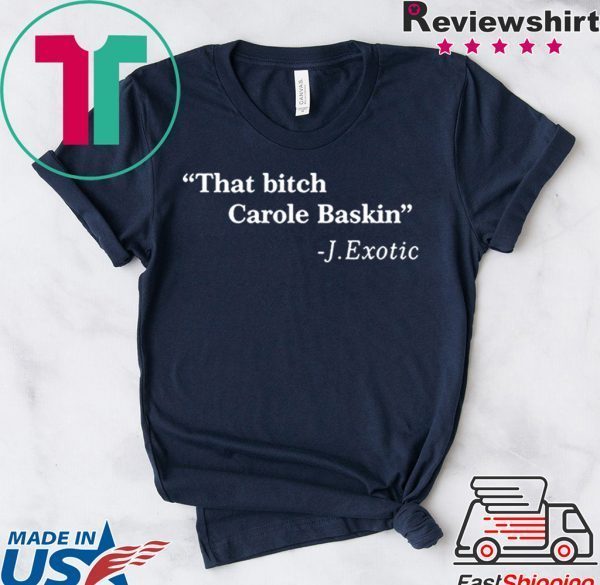 That Bitch Carole Baskin Quote Tee Shirt