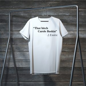 That Bitch Carole Baskin Quote original T-Shirt