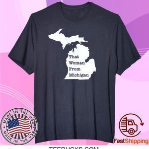 That Woman From Michigan Map Tee Shirt