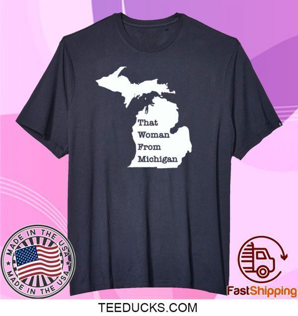 That Woman From Michigan Map Tee Shirt