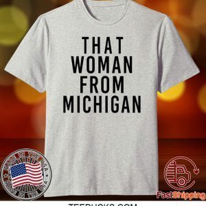 That Woman From Michigan Shirt T-Shirts