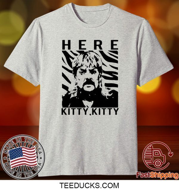 The Tiger King Joe Exotic Here Kitty Kitty Tee Shirts