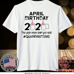 The Year When Got Real Quarantine April Birthday Toilet Paper 2020 TShirt