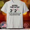 The Year When Got Real Quarantine April Birthday Toilet Paper 2020 TShirt