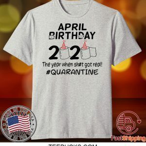 The Year When Got Real Quarantine April Birthday Toilet Paper 2020 TShirt