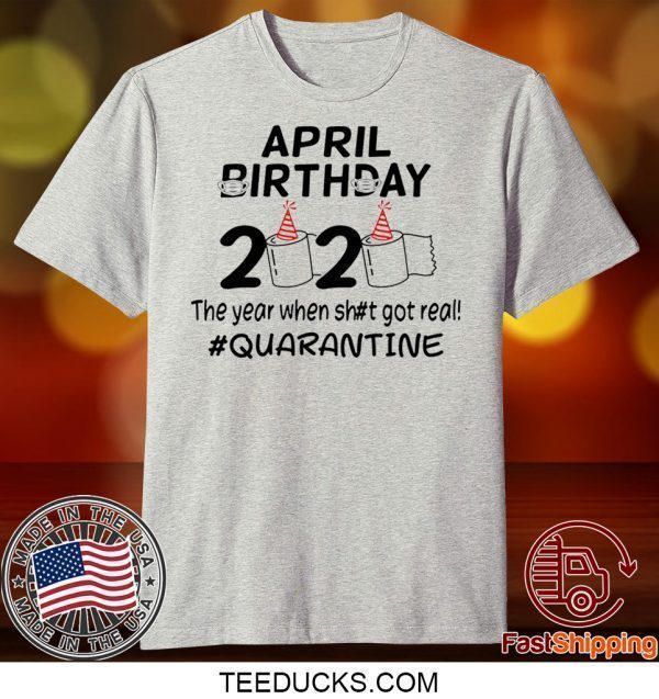 The Year When Got Real Quarantine April Birthday Toilet Paper 2020 TShirt