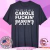 This Is All Carole Fuckin' Baskin's Fault Tee Shirts