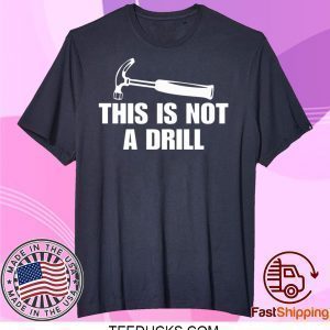 This is not a drill Tee Shirts