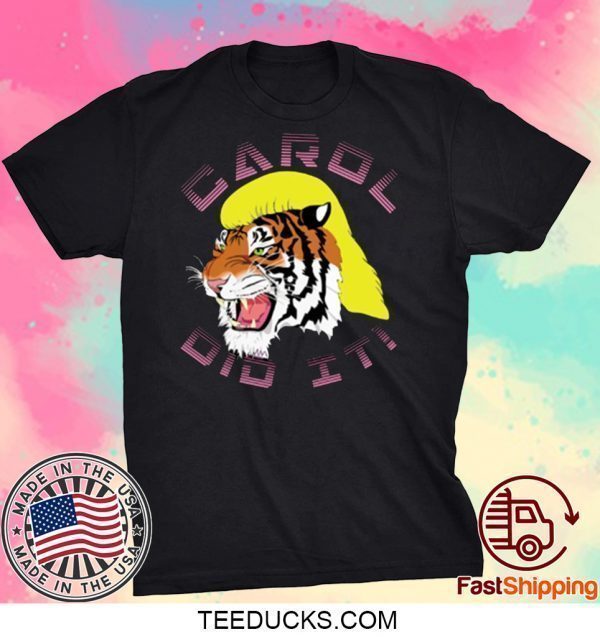 Tiger King Carol did it 2020 Tee Shirts