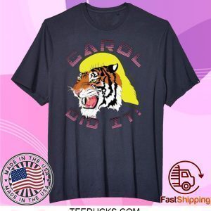 Tiger King Carol did it 2020 Tee Shirts