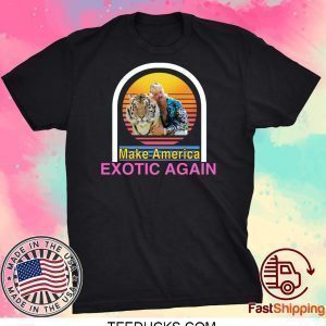 Tiger King Joe Exotic Make America Exotic Again Tee Shirts