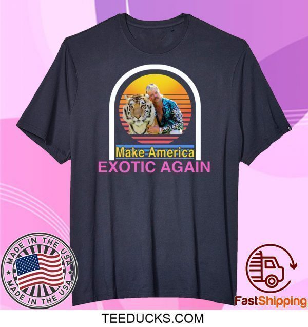 Tiger King Joe Exotic Make America Exotic Again Tee Shirt