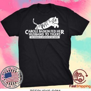 Tiger King T Shirt – Joe Exotic T Shirt – Carole Baskin Tee Shirts