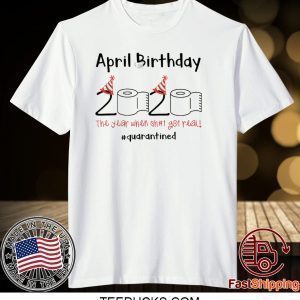 Toilet Paper 2020 April Birthday quarantine Tee Shirts