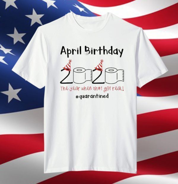 April Birthday Quarantine 2020 Toilet Paper Tee Shirt